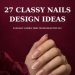 27 Classy Nails Design Ideas that stay beautiful as they grow out